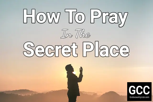 how to pray in the secret place