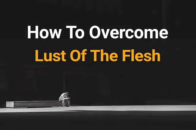 how to overcome lust of the flesh 1