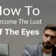 overcome the lust of the eyes