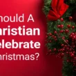 should a christian celebrate christmas