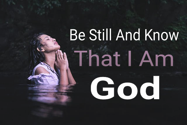 be still and know that i am God